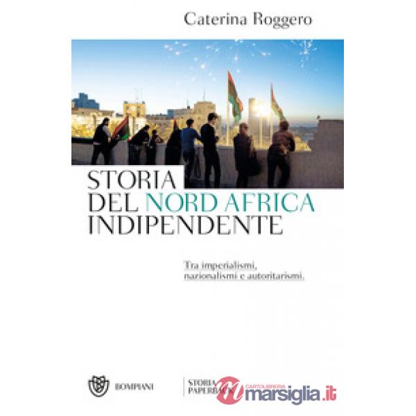 Storia del Nord Africa indipendente. Tra imperialismi, nazionalismi e autoritarismi