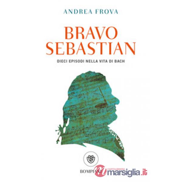 Bravo, Sebastian. Dieci episodi nella vita di Bach