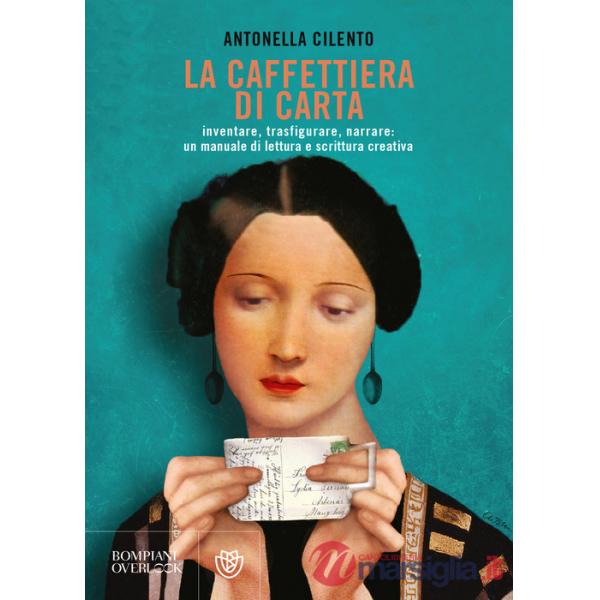 Caffettiera di carta. Inventare, trasfigurare, narrare: un manuale di lettura e scrittura creativa (La)