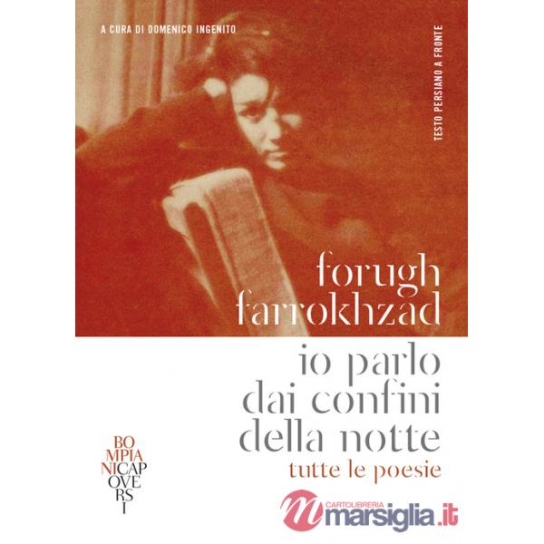 Io parlo dai confini della notte. Tutte le poesie. Testo persiano a fronte