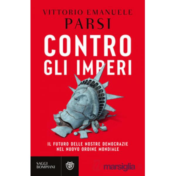 Contro gli imperi. Il futuro delle nostre democrazie nel nuovo ordine mondiale