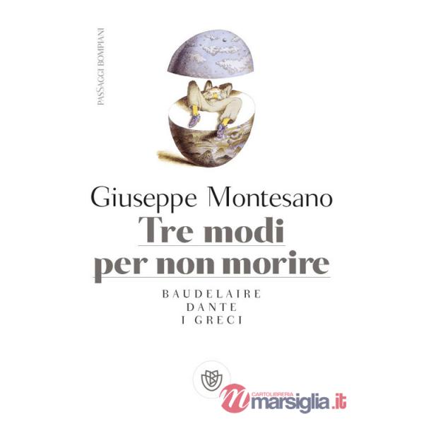 Tre modi per non morire. Baudelaire. Dante. I Greci