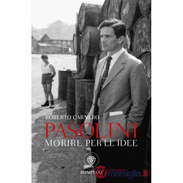 Morire per le idee. Vita letteraria di Pier Paolo Pasolini