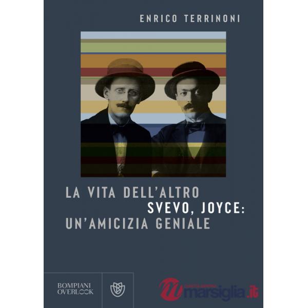 Vita dell'altro. Svevo, Joyce: un'amicizia geniale (La)