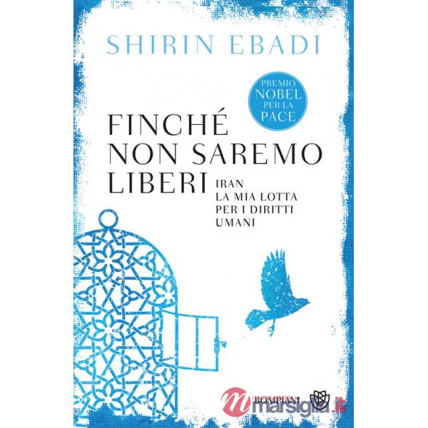 Finché non saremo liberi. Iran. La mia lotta per i diritti umani