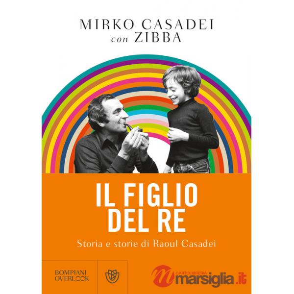 Figlio del re. Storia e storie di Raoul Casadei (Il)