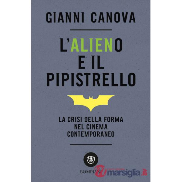 Alieno e il pipistrello. La crisi della forma nel cinema contemporaneo (L')