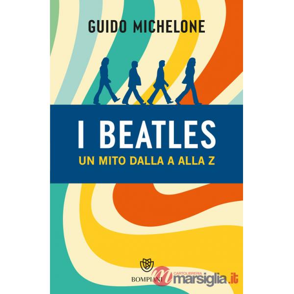 Beatles. Un mito dalla A alla Z (I)