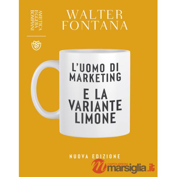 Uomo di marketing e la variante limone. Nuova ediz. (L')