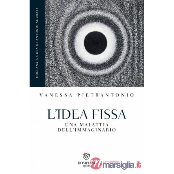 Idea fissa. Una malattia dell'immaginario (L')