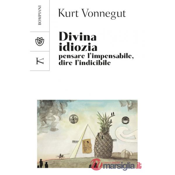 Divina idiozia. Pensare l'impensabile, dire l'indicibile