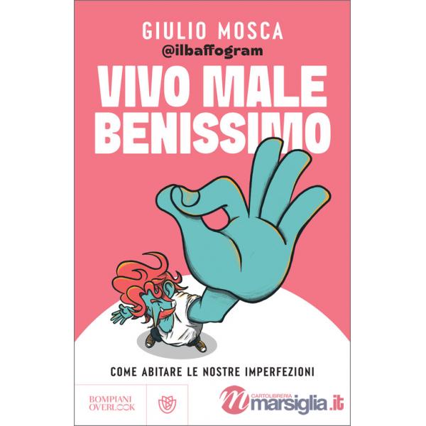Vivo male benissimo. Come abitare le nostre imperfezioni