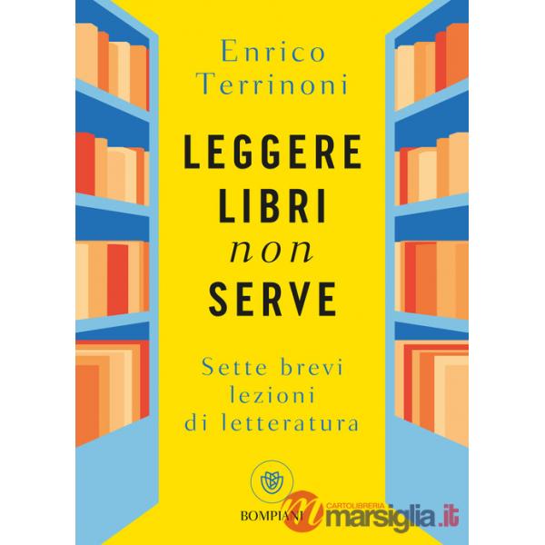 Leggere libri non serve. Sette brevi lezioni di letteratura