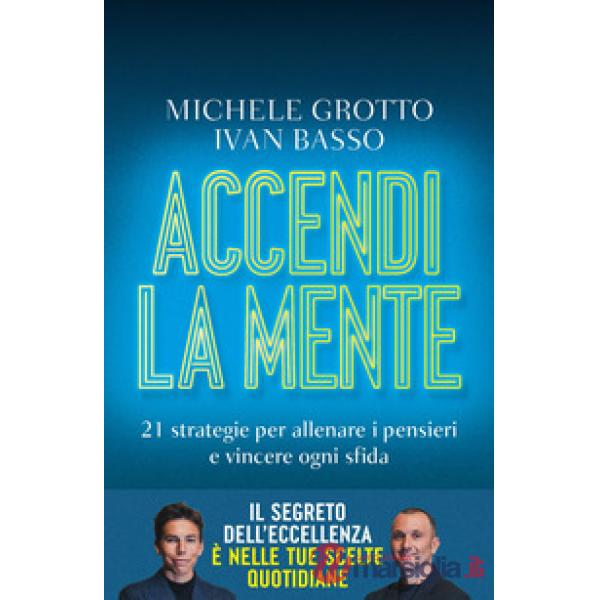 Accendi la mente. 21 strategie per allenare i pensieri e vincere ogni sfida