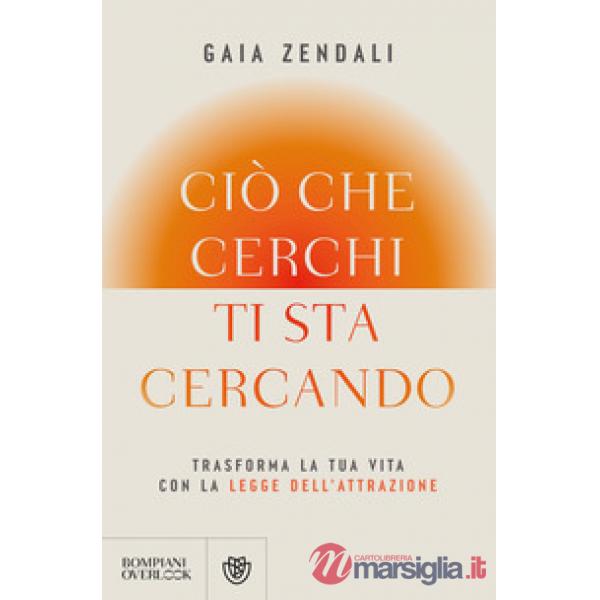 Ciò che cerchi ti sta cercando. Trasforma la tua vita con la legge dell'attrazione