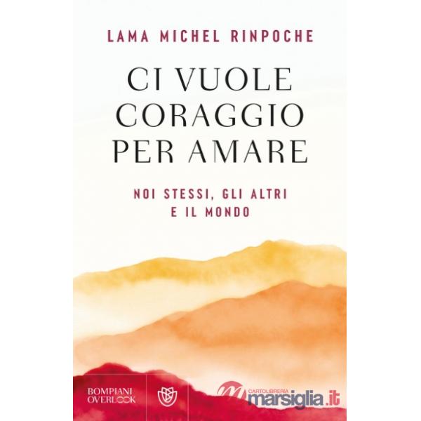 Ci vuole coraggio per amare. Noi stessi, gli altri e il mondo