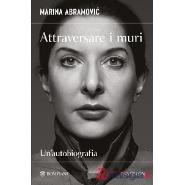 Attraversare i muri. Un'autobiografia