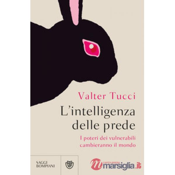 Intelligenza delle prede. I poteri dei vulnerabili cambieranno il mondo (L')