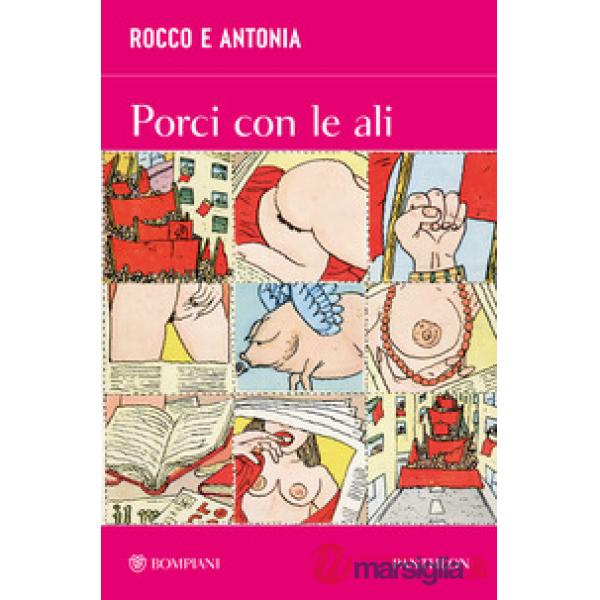 Rocco e Antonia. Porci con le ali. Diario sessuo-politico di due adolescenti
