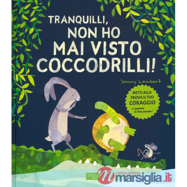 Tranquilli, non ho mai visto coccodrilli! Ediz. a colori