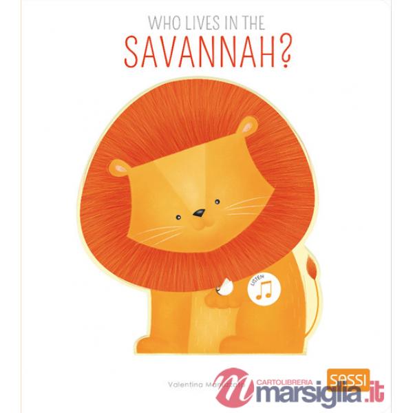 Who lives in the savannah? Ediz. a colori