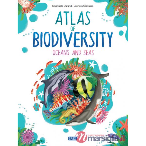Atlas of Biodiversity. Oceans and Seas. Ediz. a colori