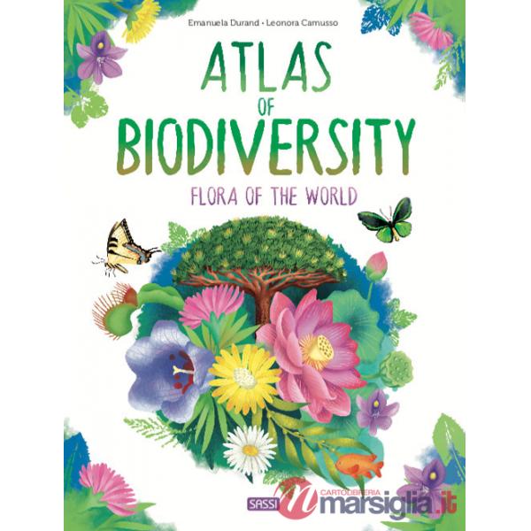 Atlas of biodiversity. Flora of the world. Ediz. a colori