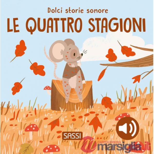 Quattro stagioni. Dolci storie sonore. Ediz. a colori (Le)