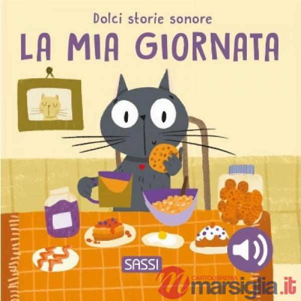 Mia giornata. Dolci storie sonore. Ediz. illustrata (La)