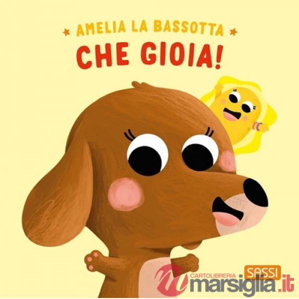 Amelia la bassotta. Che gioia! Ediz. illustrata