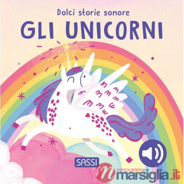 Unicorni. Dolci storie sonore. Ediz. a colori (Gli)