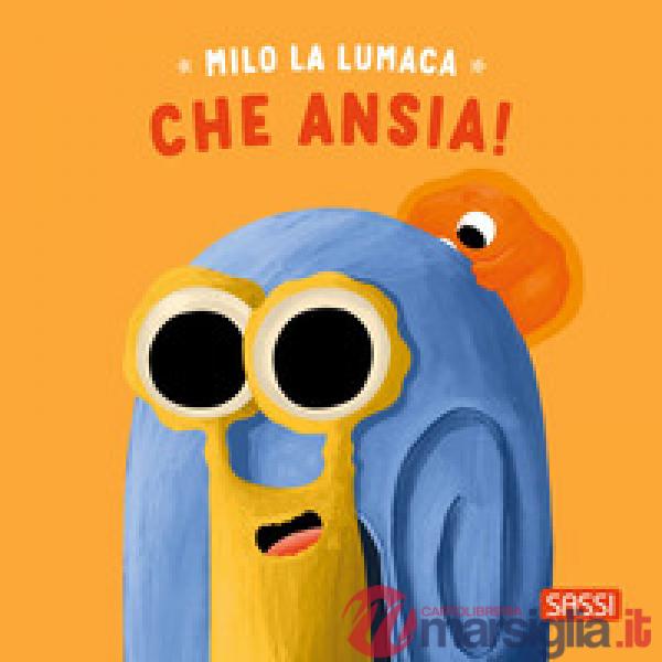 Milo la lumaca. Che ansia! Ediz. a colori