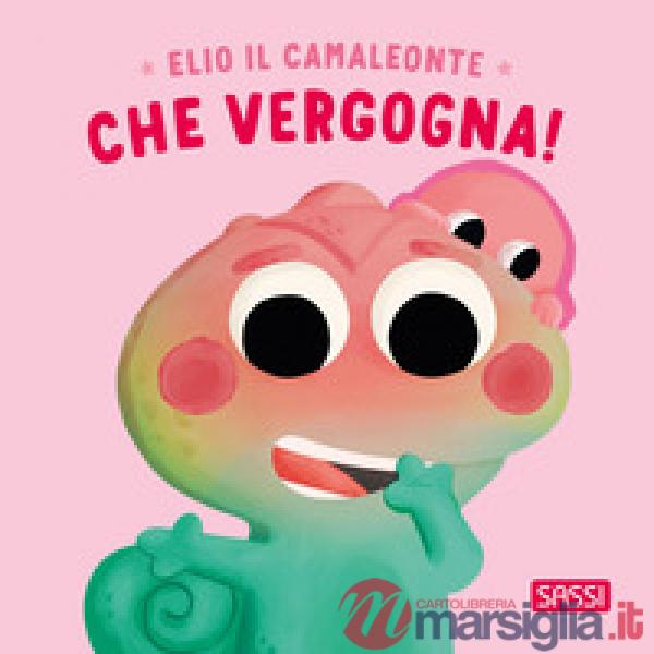 Elio il camaleonte. Che vergogna! Ediz. a colori