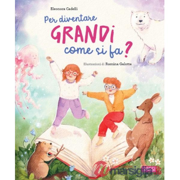 Per diventare grandi come si fa? Ediz. a colori