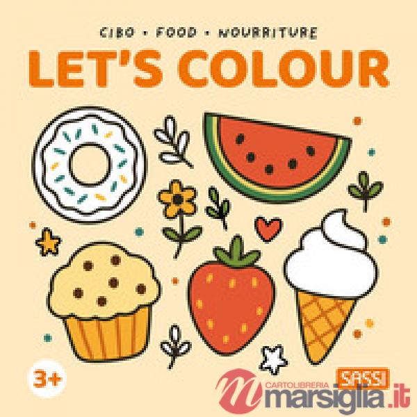 Cibo-Food-Nourriture. Let's colour. Ediz. illustrata