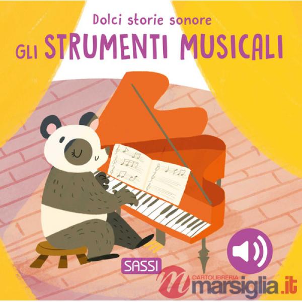 Strumenti musicali. Dolci storie sonore. Ediz. illustrata (Gli)