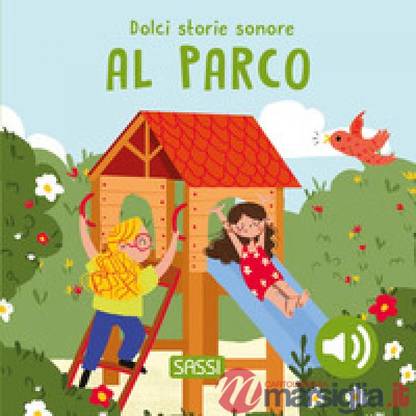 Al parco. Dolci storie sonore. Ediz. a colori