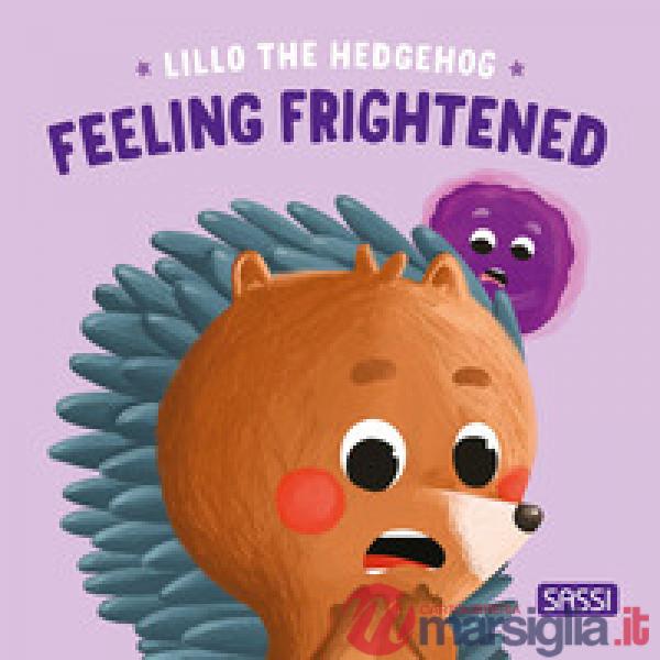 Feeling frightened. Lillo the hedgehog. Ediz. illustrata