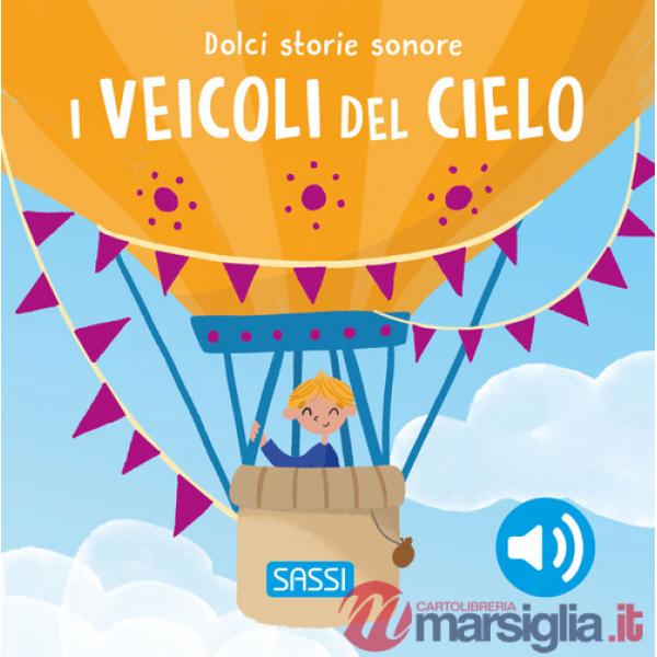 Veicoli del cielo. Dolci storie sonore. Ediz. a colori (I)