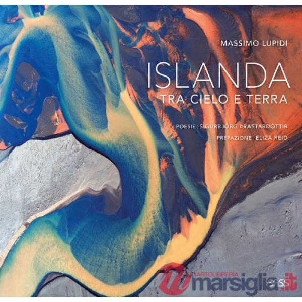Islanda. Tra cielo e terra. Ediz. illustrata