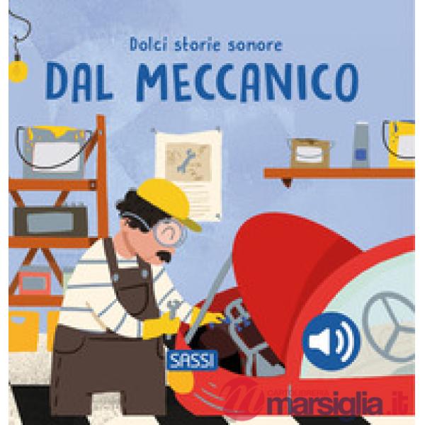 Dal meccanico. Dolci storie sonore. Ediz. a colori