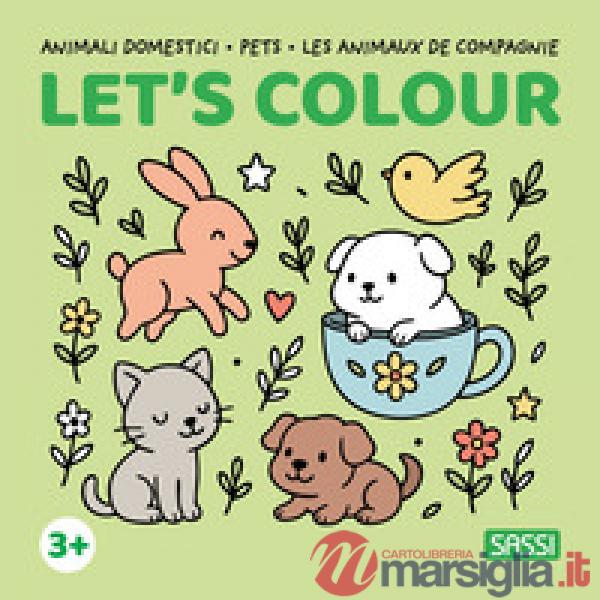 Animali domestici-Pets-Les animaux de compagnie. Let's colour. Ediz. illustrata