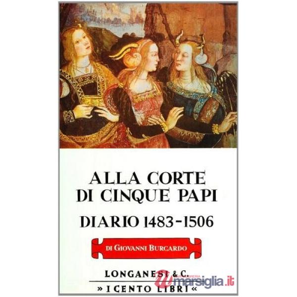 Alla corte di cinque papi. Diario 1483-1506