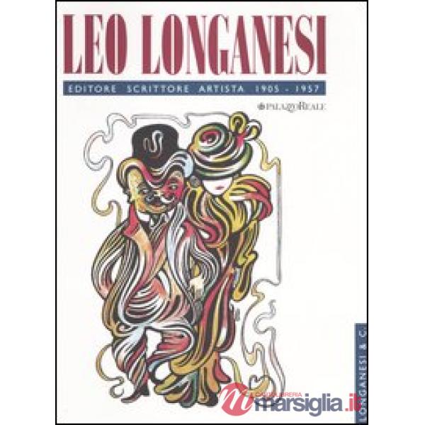 Leo Longanesi editore, scrittore, artista. Catalogo della mostra