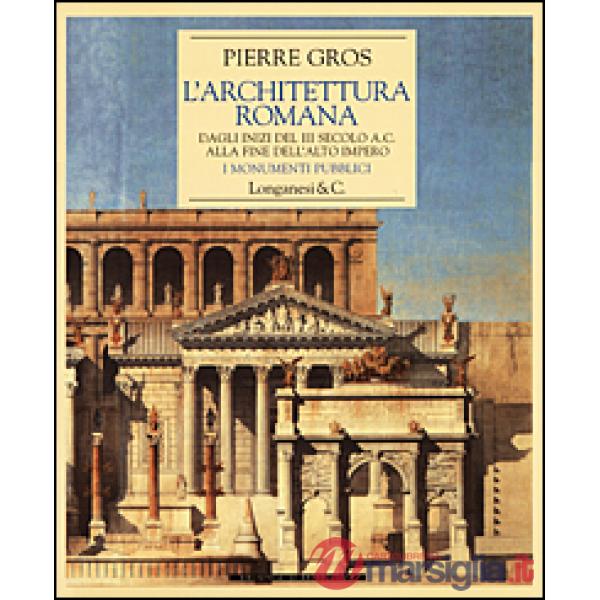 Architettura romana. Dagli inizi del III secolo a. C. alla fine dell'alto impero