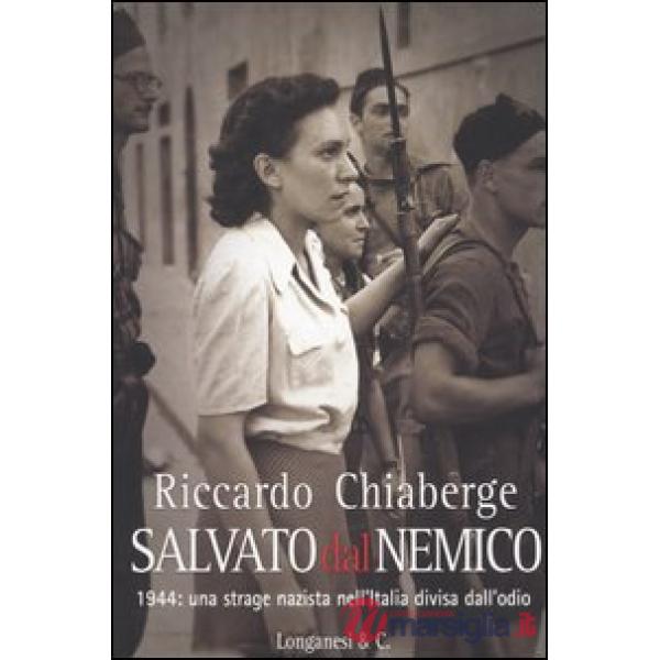 Salvato dal nemico. 1944: una strage nazista nell'Italia divisa dall'odio