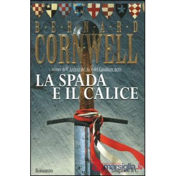 Spada e il calice. Alla ricerca del santo Graal (La)