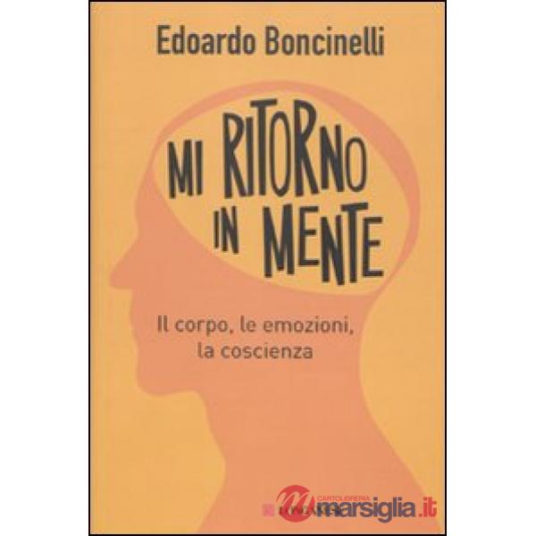 Mi ritorno in mente. Il corpo, le emozioni, la coscienza