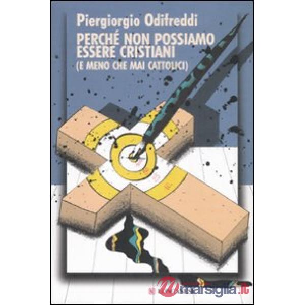 Perché non possiamo essere cristiani (e meno che mai cattolici)