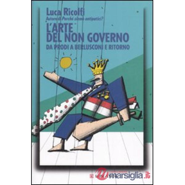 Arte del non governo. Da Prodi a Berlusconi e ritorno (L')